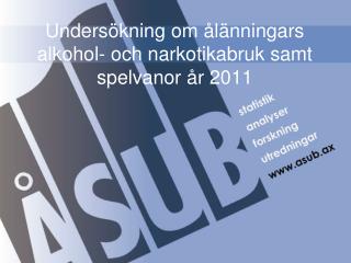 Undersökning om ålänningars alkohol- och narkotikabruk samt spelvanor år 2011