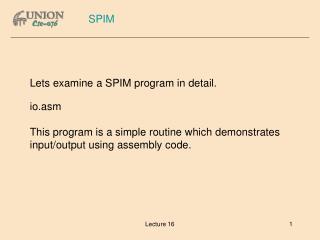 Lets examine a SPIM program in detail. io.asm
