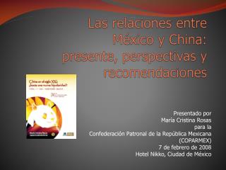 Las relaciones entre México y China: presente , perspectivas y recomendaciones