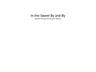 In the Sweet By and By Sanford F Bennett and Joseph P. Webster