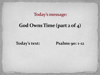 Today’s message: God Owns Time (part 2 of 4)