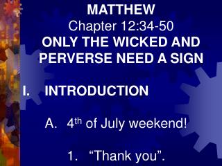 MATTHEW Chapter 12:34-50 ONLY THE WICKED AND PERVERSE NEED A SIGN I.	INTRODUCTION