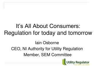 It’s All About Consumers: Regulation for today and tomorrow