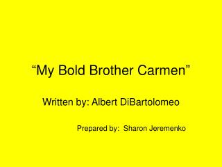 “My Bold Brother Carmen”