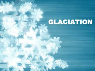 GLACIATION