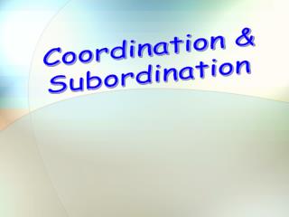 Coordination &amp; Subordination
