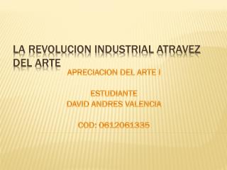 LA REVOLUCION INDUSTRIAL ATRAVEZ DEL ARTE