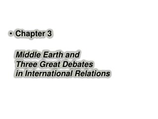 Chapter 3 Middle Earth and Three Great Debates in International Relations