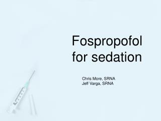 Fospropofol for sedation