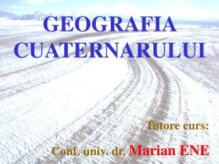 GEOGRAFIA CUATERNARULUI