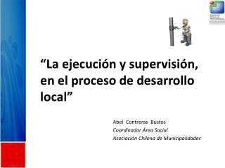 “La ejecución y supervisión, en el proceso de desarrollo local”