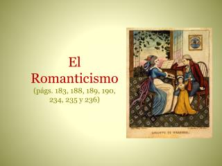 El Romanticismo (págs. 183, 188, 189, 190, 234, 235 y 236)