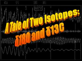 A Tale of Two Isotopes: δ18O and δ13C