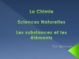La Chimie Sciences Naturelles Les substances et les éléments