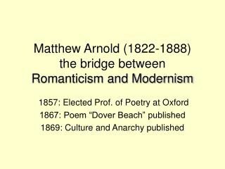 Matthew Arnold (1822-1888) the bridge between Romanticism and Modernism