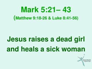 Mark 5:21– 43 ( Matthew 9:18-26 &amp; Luke 8:41-56)