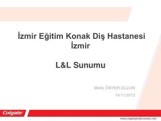 İzmir Eğitim Konak Diş Hastanesi İzmir L&amp;L Sunumu