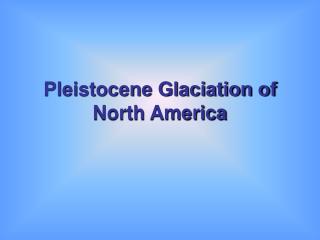 Pleistocene Glaciation of North America