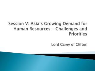 Session V: Asia’s Growing Demand for Human Resources - Challenges and Priorities