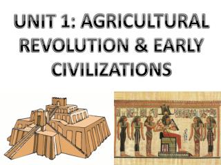 UNIT 1: AGRICULTURAL REVOLUTION &amp; EARLY CIVILIZATIONS