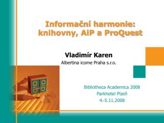 Informační harmonie: knihovny, AiP a ProQuest