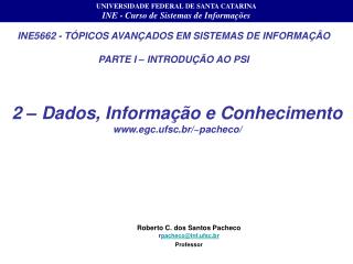 INE5662 - TÓPICOS AVANÇADOS EM SISTEMAS DE INFORMAÇÃO PARTE I – INTRODUÇÃO AO PSI