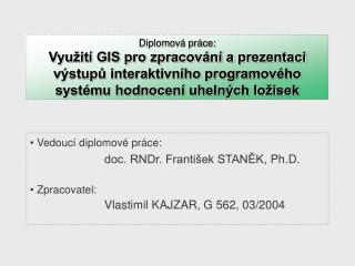 Vedoucí diplomové práce: doc. RNDr. František STAN ĚK , Ph.D. Zpracovatel: