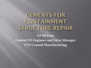 Cements For Containment Structure Repair