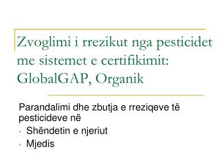 Zvoglimi i rrezikut nga pesticidet me sistemet e certifikimit: GlobalGAP, Organik