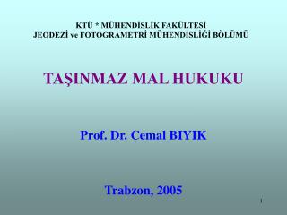 KTÜ * MÜHENDİSLİK FAKÜLTESİ JEODEZİ ve FOTOGRAMETRİ MÜHENDİSLİĞİ BÖLÜMÜ