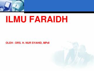 ILMU FARAIDH OLEH : DRS. H. NUR SYAHID, MPdI