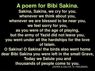 A poem for Bibi Sakina. Sakina, Sakina, we cry for you. whenever we think about you,