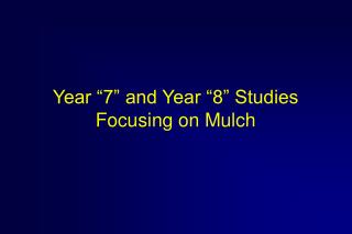 Year “7” and Year “8” Studies Focusing on Mulch