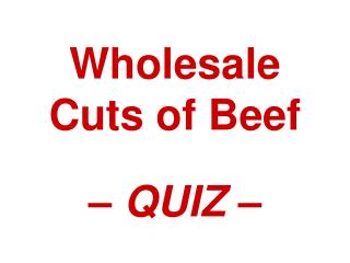 Wholesale Cuts of Beef – QUIZ –