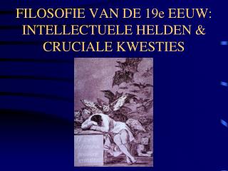 FILOSOFIE VAN DE 19e EEUW: INTELLECTUELE HELDEN &amp; CRUCIALE KWESTIES