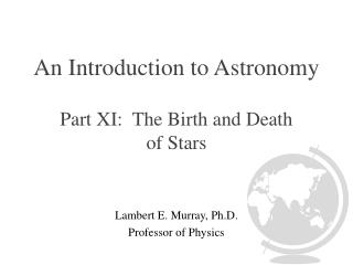 An Introduction to Astronomy Part XI: The Birth and Death of Stars