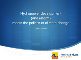 Hydropower development (and reform) meets the politics of climate change John Seebach