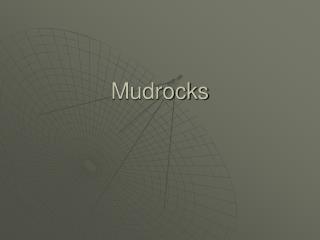Mudrocks