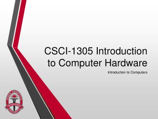 CSCI-1305 Introduction to Computer Hardware