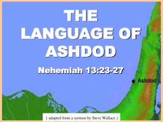 THE LANGUAGE OF ASHDOD Nehemiah 13:23-27
