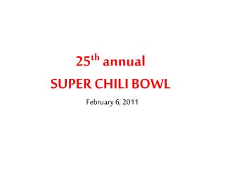 25 th annual SUPER CHILI BOWL