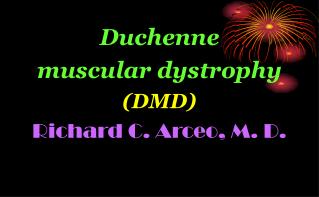 Duchenne muscular dystrophy (DMD) Richard C. Arceo, M. D.