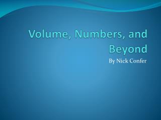 Volume, Numbers, and Beyond