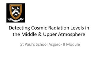 Detecting Cosmic Radiation Levels in the Middle & Upper Atmosphere