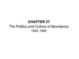 CHAPTER 27 The Politics and Culture of Abundance 1952–1960