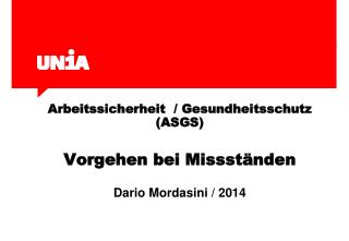 Arbeitssicherheit / Gesundheitsschutz (ASGS) Vorgehen bei Missständen Dario Mordasini / 2014