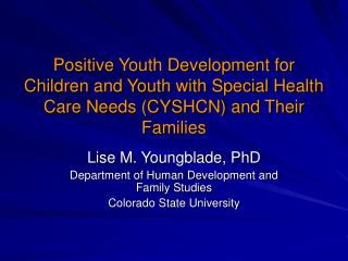 Lise M. Youngblade, PhD Department of Human Development and Family Studies