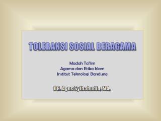 TOLERANSI SOSIAL BERAGAMA Madah Ta’lim Agama dan Etika Islam Institut Teknologi Bandung
