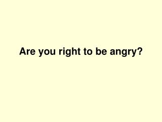 Are you right to be angry?