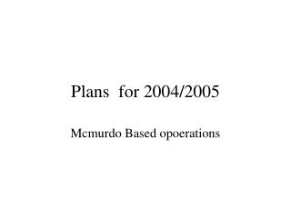 Plans for 2004/2005